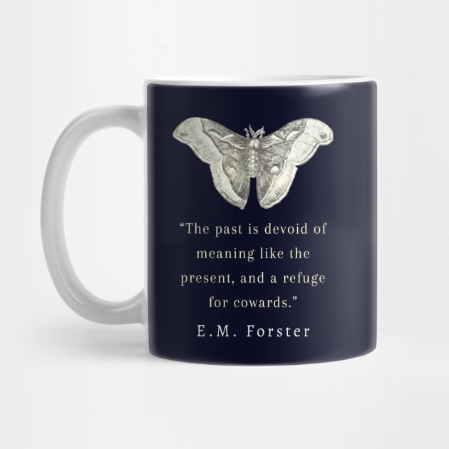 E.M. Forster portrait and quote: The past is devoid of meaning like the present, and a refuge for cowards. by artbleed